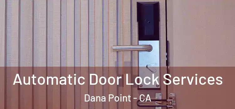Automatic Door Lock Services Dana Point - CA