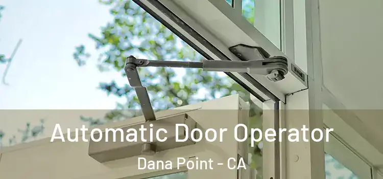 Automatic Door Operator Dana Point - CA