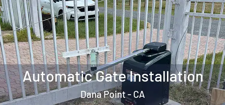  Automatic Gate Installation Dana Point - CA
