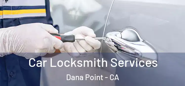 Car Locksmith Services Dana Point - CA