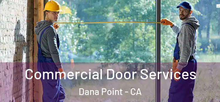 Commercial Door Services Dana Point - CA