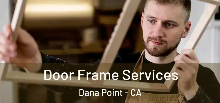 Door Frame Services Dana Point - CA