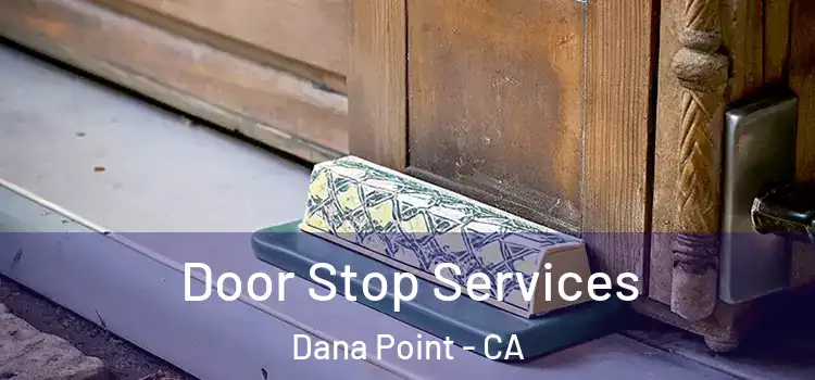 Door Stop Services Dana Point - CA