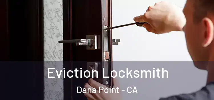 Eviction Locksmith Dana Point - CA