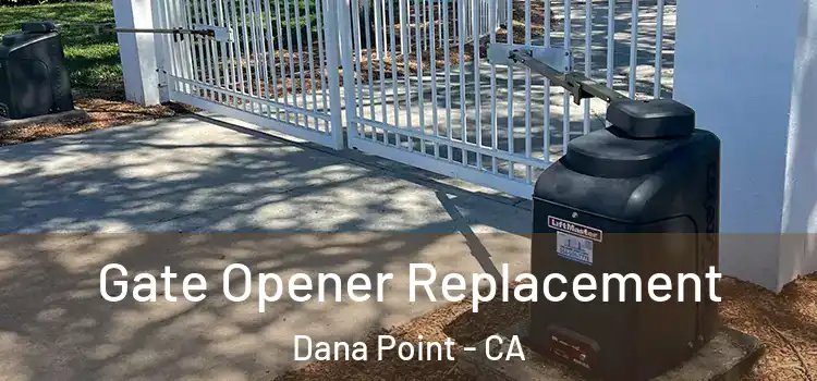 Gate Opener Replacement Dana Point - CA