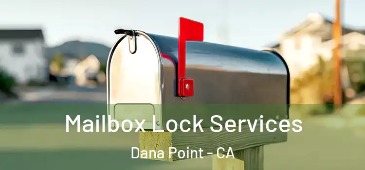 Mailbox Lock Services Dana Point - CA